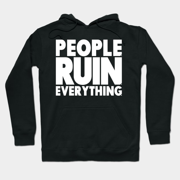 People. Ruin. Everything.  - White lettering Hoodie by ReviewReviewPodcast